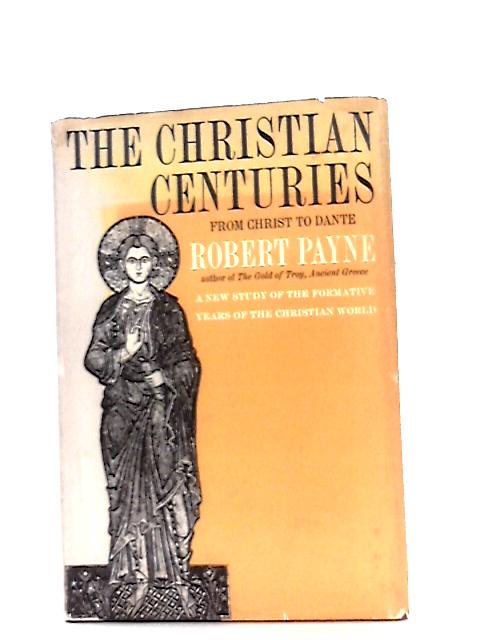 The Christian Centuries, From Christ To Dante
