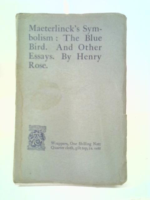Maeterlinck's Symbolism: The Blue Bird. And Other Essays
