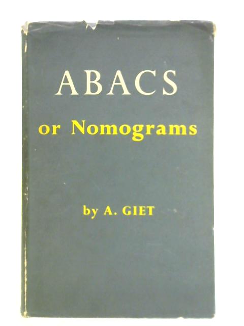 Abacs or Nomograms: An Introduction to Their Theory and Construction Illustrated by Examples From Engineering and Physics
