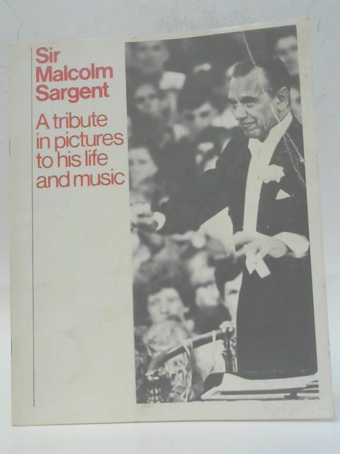 Sir Malcolm Sargent: A Tribute In Pictures To His Life And Music