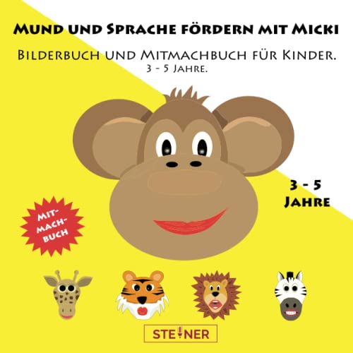 Mund und Sprache fördern mit Micki: Bilderbuch und Mitmachbuch für Kinder. 3 - 5 Jahre.