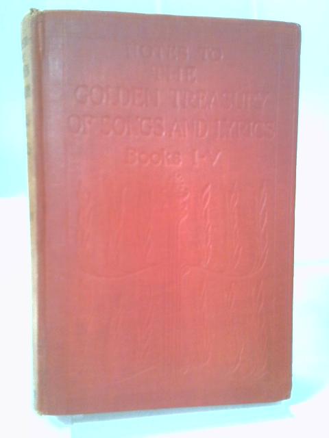 Notes To The Golden Treasury of Songs And Lyrics: Books I-V.