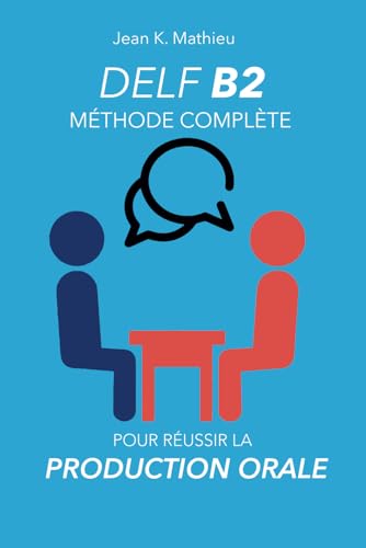 DELF B2 Production Orale - Methode complete pour reussir