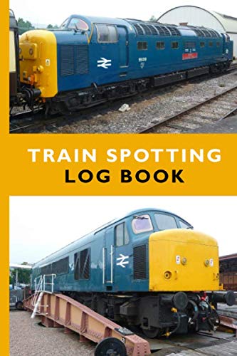 Train Spotting Log Book : Train Spotter's Notebook with Class 55 Deltic and Class 45 Diesel Locomotives Cover - 120 Special Record Pages (6 X 9 - Softcover)