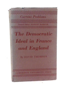The Democratic Ideal in France and England (Current Problems) 