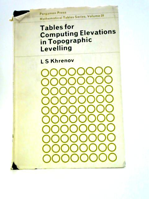 Tables for Computing Elevations in Topographic Levelling (Mathematical Tables Series, Volume 31)
