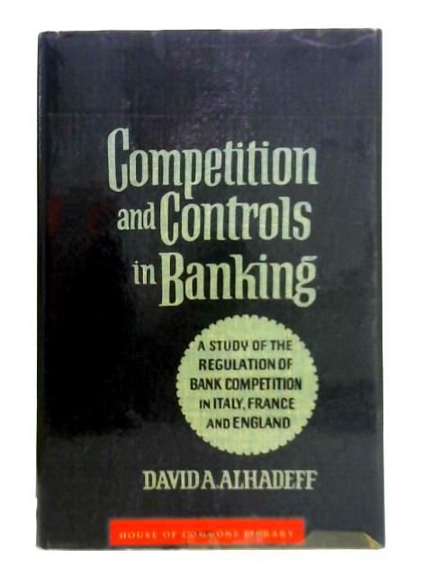 Competition and Controls in Banking: Study of the Regulation of Banks Competition in Italy, France and England