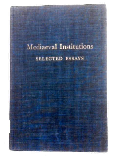Mediaeval (Medieval) Institutions: Selected Essays