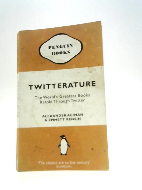Twitterature: The World's Greatest Books Retold Through Twitter