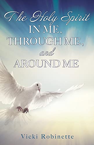The Holy Spirit in Me, Through Me, and Around Me