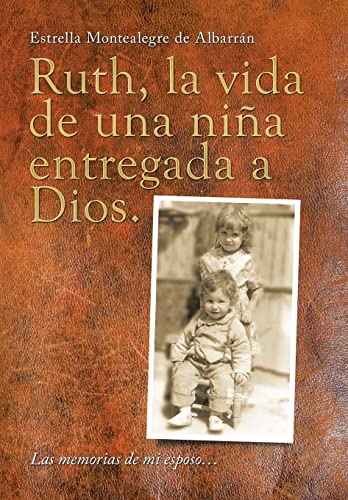 Ruth, La Vida De Una Nina Entregada a Dios.
