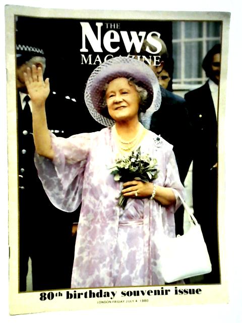 The News Magazine: 80th Birthday Souvenir Issue for the Queen Mother, Friday July 4, 1980
