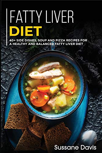 FATTY LIVER DIET: 40+ Side Dishes, Soup and Pizza recipes for a healthy and balanced Fatty liver diet