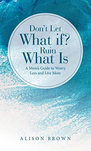 Don't Let What If? Ruin What Is 