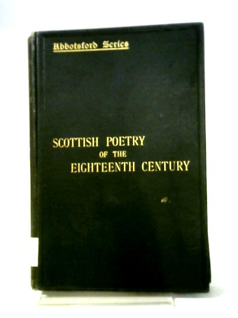 Scottish Poetry of the Eighteenth Century (Abbotsford Series of the Scottish poets)