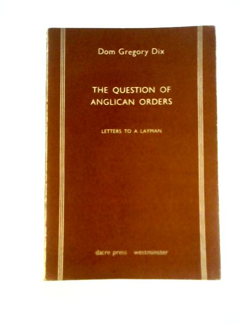 The Question of Anglican Orders. Letters to a Layman