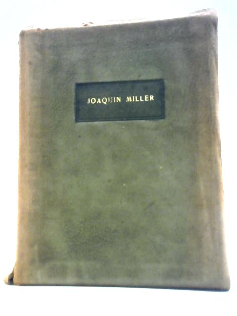 So Here Then, Is a Little Journey to the Home of Joaquin Miller, Also a Study of the Man and His Work (1903)