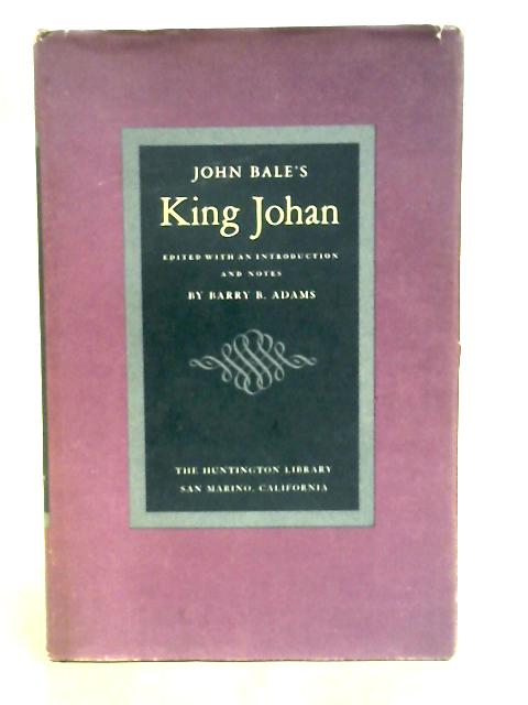 John Bale's King Johan. Edited with an Introduction and Notes by Barry B. Adams