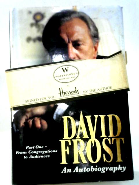 David Frost: An Autobiography, Part One: From Congregations To Audiences Pt. 1
