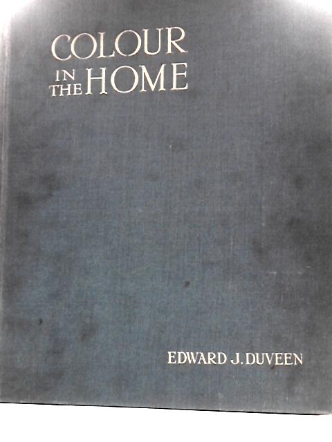 Colour In The Home - with Notes on Architecture, Sculpture, Painting, and Upon Decoration and Good Taste