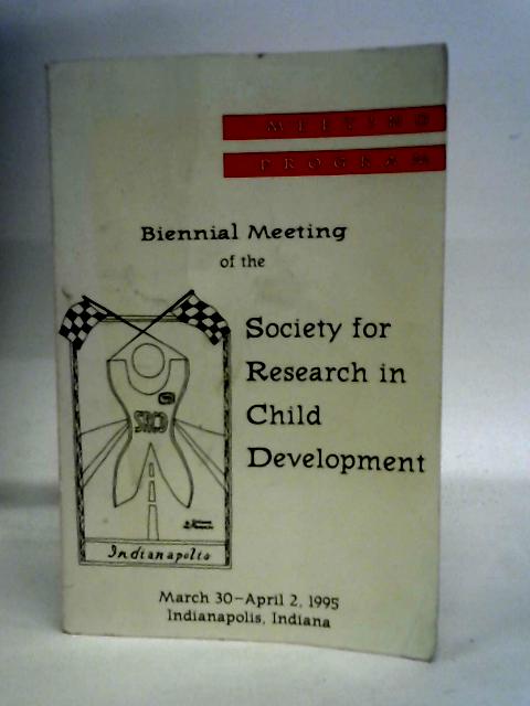 Biennial Meeting of the Society for Research in Child Development - March 30 - April 2, 1995 (Meeting Program)