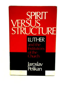 Spirit versus structure: Luther and the institutions of the Church 