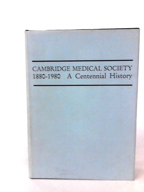 Cambridge Medical Society: 1880 - 1980. A Centennial Study.