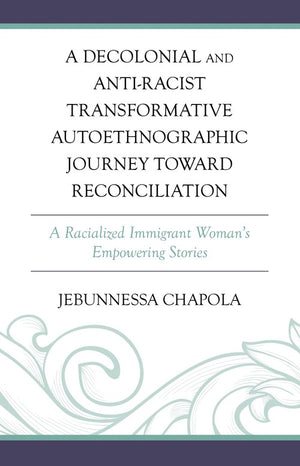 A Decolonial and Anti-Racist Transformative Autoethnographic Journey toward Reconciliation