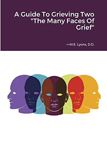 A Guide to Grieving Two the Many Faces of Grief