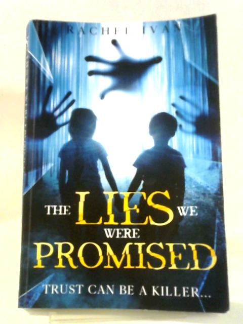 The Lies We Were Promised: Three Stolen Children...A Woman With A Dark Secret. Who Can You Trust When Deception Has So Many Faces? (The The Lies We Were Promised: Trust Can Be A Killer)