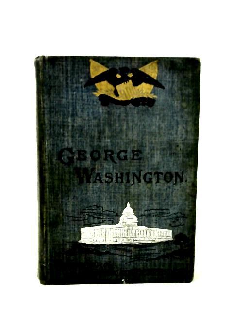 George Washington: His Boyhood and Manhood