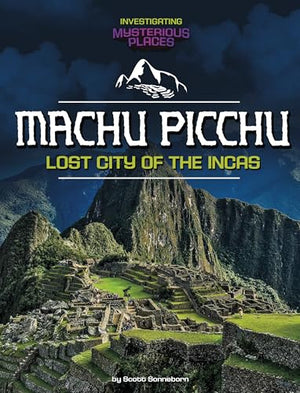 Investigating Mysterious Places Machu Picchu