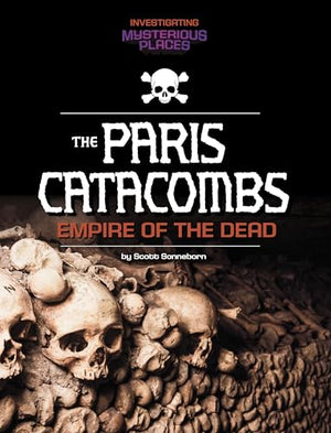Investigating Mysterious Places Paris Catacombs
