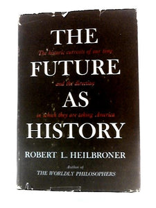 The Future as History - the Historic Currents of Our time and the Direction in Which they are Taking America 
