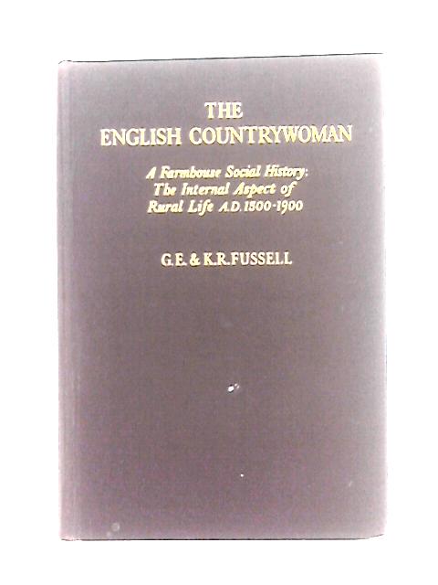 The English Countrywoman: a Farmhouse Social History, a D 1500-1900