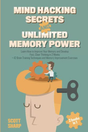 Mind Hacking Secrets and Unlimited Memory Power