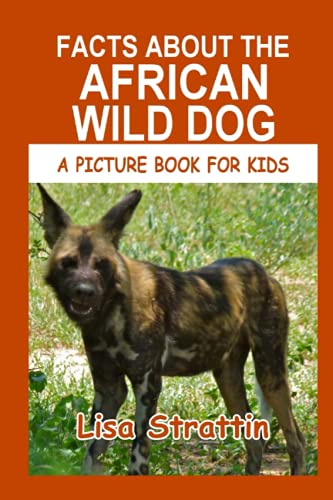 Facts About the African Wild Dog (A Picture Book For Kids)