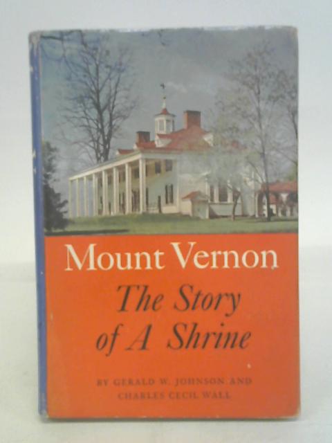 Mount Vernon: the story of a shrine;: An account of the rescue and rehabilitation of Washington's home by the Mount Vernon Ladies' Association