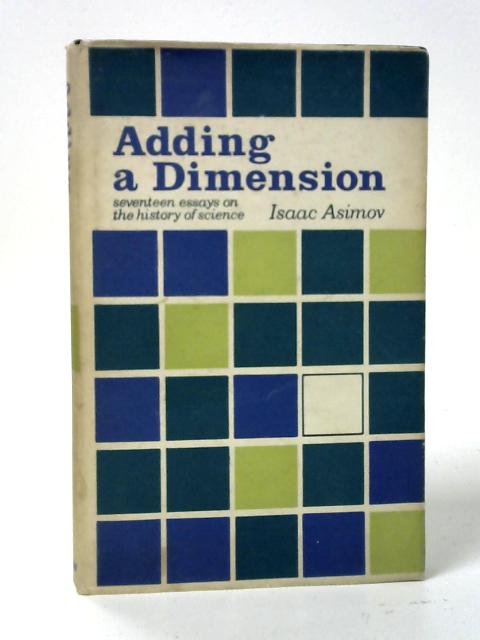 Adding a Dimension: Essays on the History of Science