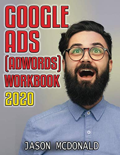Google Ads (AdWords) Workbook : Advertising on Google Ads, YouTube, and the Display Network (Teacher's Edition)