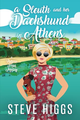 A Sleuth and her Dachshund in Athens: Patricia Fisher Mysteries (Patricia Fisher Cruise Ship Mysteries)