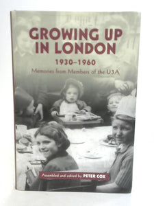 Growing Up in London 1930-1960 Memories From Members of The U3A 