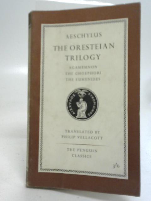Aeschylus The Oresteian Trilogy; Agamemnon, The Choephori, The Eumenides