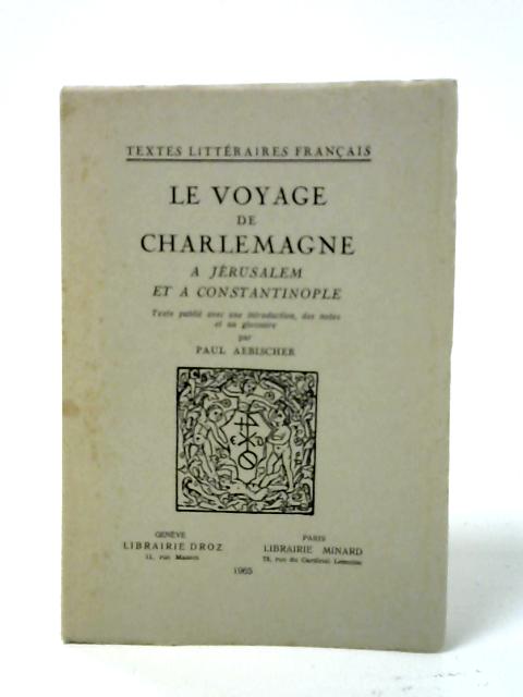 Le Voyage De Charlemagne a Jerusalem Et a Constantinople