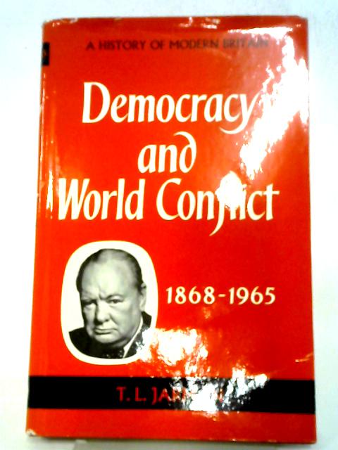 Democracy And The World Conflict 1868-1965: A History Of Modern Britain