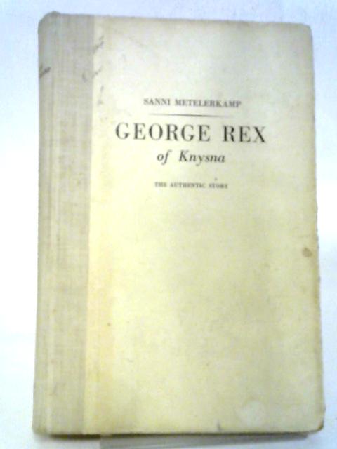 George Rex of Knysna, The Authentic Story