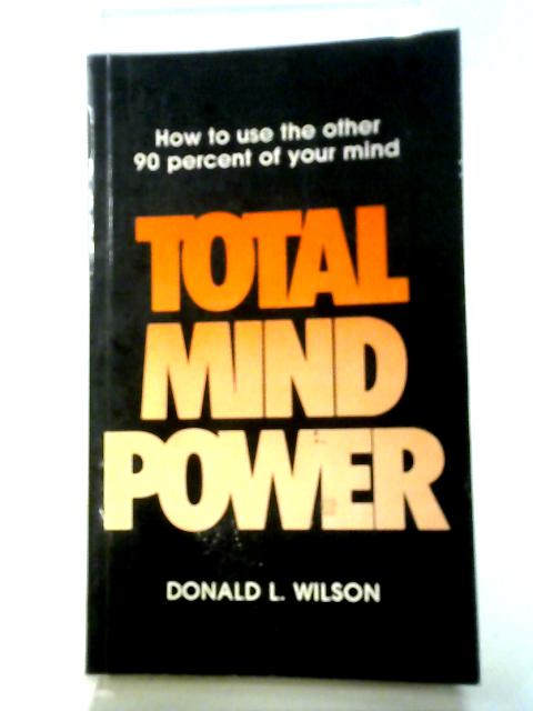 Total Mind Power: How to Use the Other 90 Percent of Your Mind