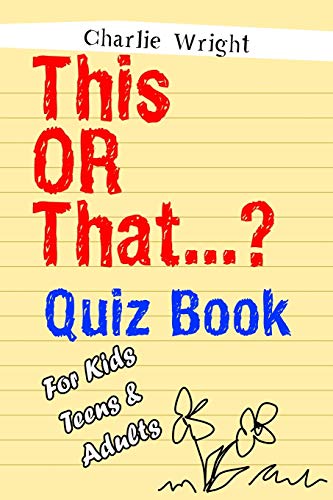 This OR That...? Quiz Book For Kids, Teens & Adults