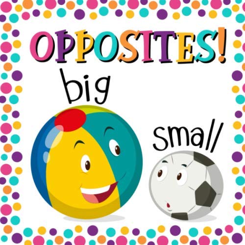 Opposites!: A Fun Early Learning Book for 2-4 Year Olds Boys And Girls
