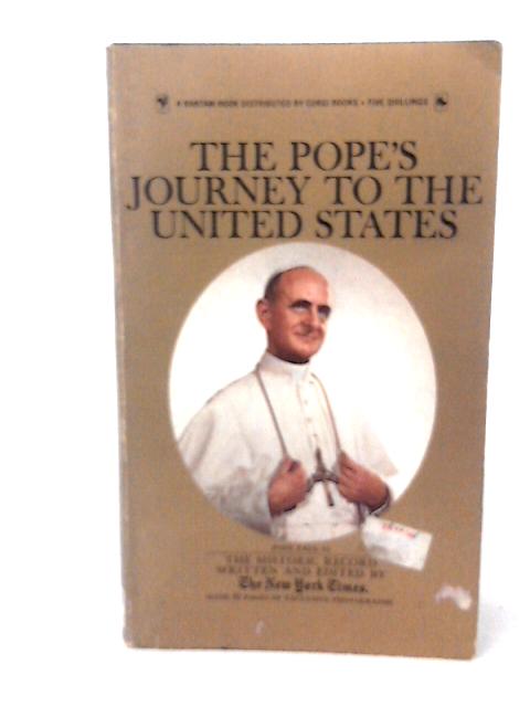 The Pope's journey to the United States: written by members of The New York Times, edited by A.M. Rosenthal and Arthur Gelb